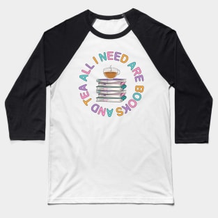 All I need Are Books And Tea Baseball T-Shirt